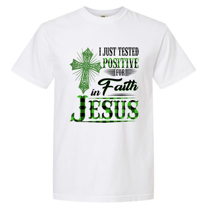 I Just Tested Positive For Faith In Jesus Saint Patrick's Day Believe In God Garment-Dyed Heavyweight T-Shirt