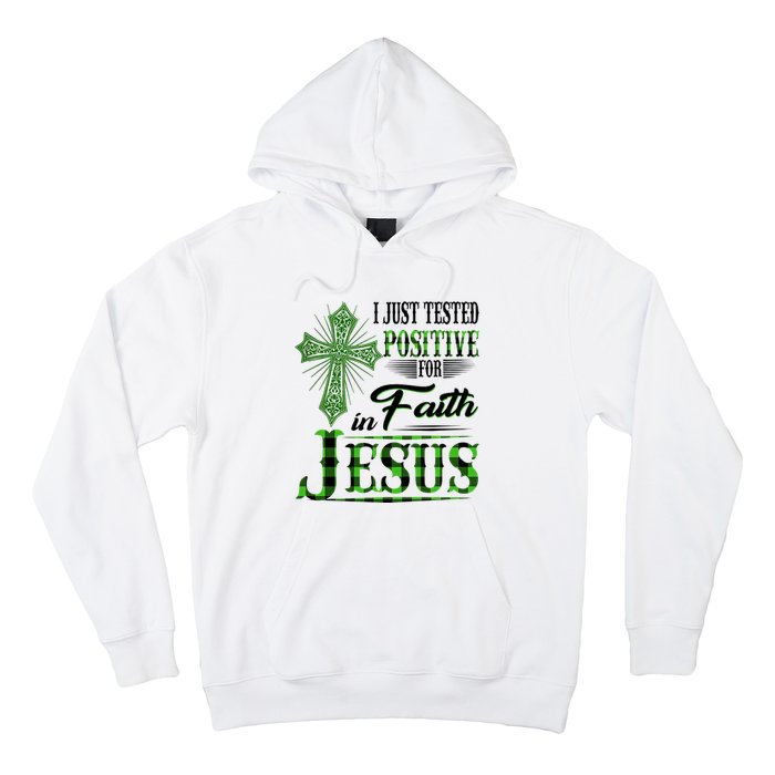 I Just Tested Positive For Faith In Jesus Saint Patrick's Day Believe In God Hoodie