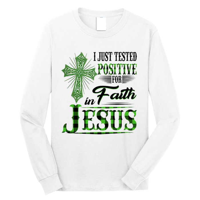 I Just Tested Positive For Faith In Jesus Saint Patrick's Day Believe In God Long Sleeve Shirt