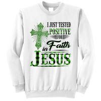 I Just Tested Positive For Faith In Jesus Saint Patrick's Day Believe In God Sweatshirt