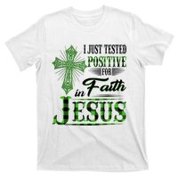 I Just Tested Positive For Faith In Jesus Saint Patrick's Day Believe In God T-Shirt