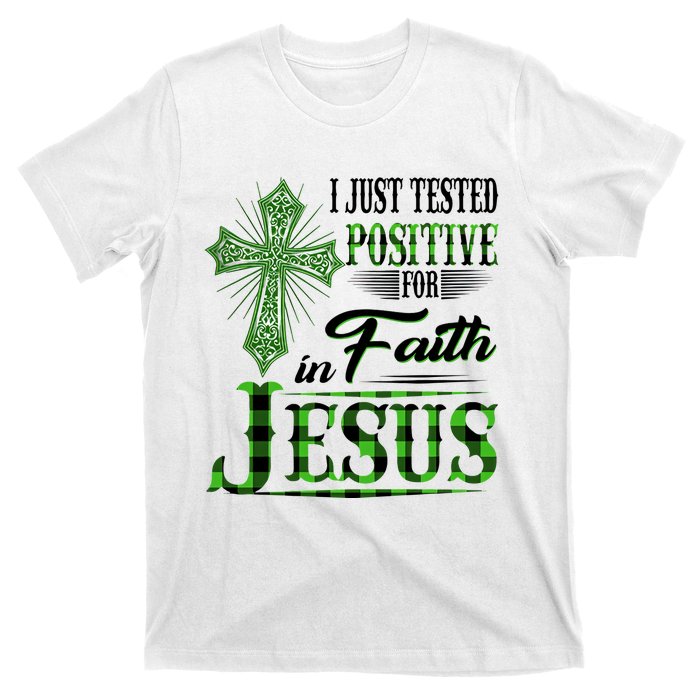 I Just Tested Positive For Faith In Jesus Saint Patrick's Day Believe In God T-Shirt