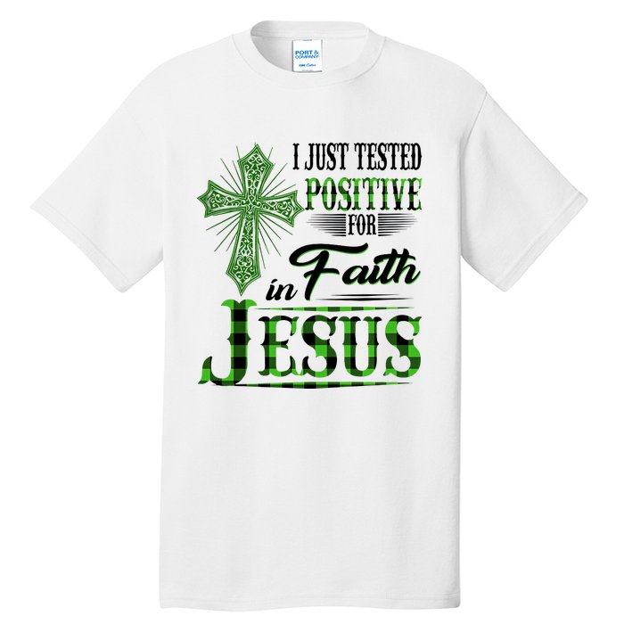 I Just Tested Positive For Faith In Jesus Saint Patrick's Day Believe In God Tall T-Shirt