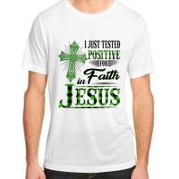 I Just Tested Positive For Faith In Jesus Saint Patrick's Day Believe In God Adult ChromaSoft Performance T-Shirt