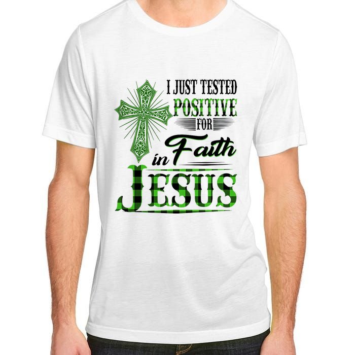 I Just Tested Positive For Faith In Jesus Saint Patrick's Day Believe In God Adult ChromaSoft Performance T-Shirt