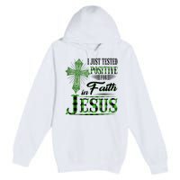 I Just Tested Positive For Faith In Jesus Saint Patrick's Day Believe In God Premium Pullover Hoodie