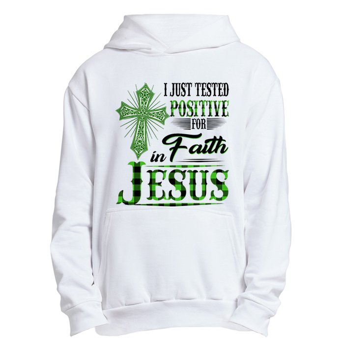 I Just Tested Positive For Faith In Jesus Saint Patrick's Day Believe In God Urban Pullover Hoodie