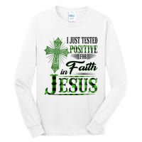 I Just Tested Positive For Faith In Jesus Saint Patrick's Day Believe In God Tall Long Sleeve T-Shirt