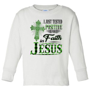 I Just Tested Positive For Faith In Jesus Saint Patrick's Day Believe In God Toddler Long Sleeve Shirt