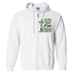 I Just Tested Positive For Faith In Jesus Saint Patrick's Day Believe In God Full Zip Hoodie