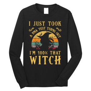 I Just Took A Dna Test Turns Out Im 100 Percent That Witch Long Sleeve Shirt