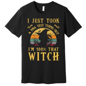 I Just Took A Dna Test Turns Out Im 100 Percent That Witch Premium T-Shirt