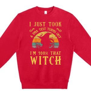 I Just Took A Dna Test Turns Out Im 100 Percent That Witch Premium Crewneck Sweatshirt