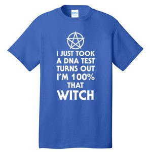 I Just Took A Dna Test Turns Out Im 100 Percent That Witch Gift Tall T-Shirt