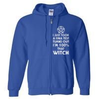 I Just Took A Dna Test Turns Out Im 100 Percent That Witch Gift Full Zip Hoodie