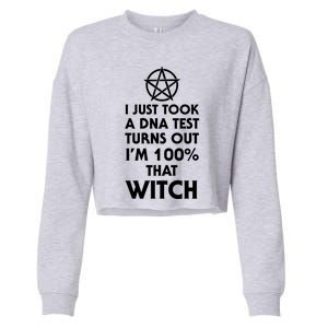 I Just Took A Dna Test Turns Out Im 100 Percent That Witch Gift Cropped Pullover Crew