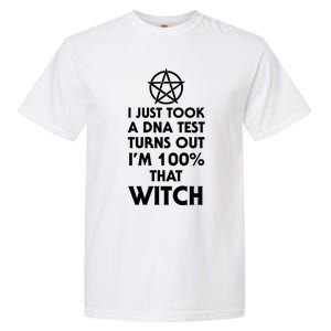 I Just Took A Dna Test Turns Out Im 100 Percent That Witch Gift Garment-Dyed Heavyweight T-Shirt