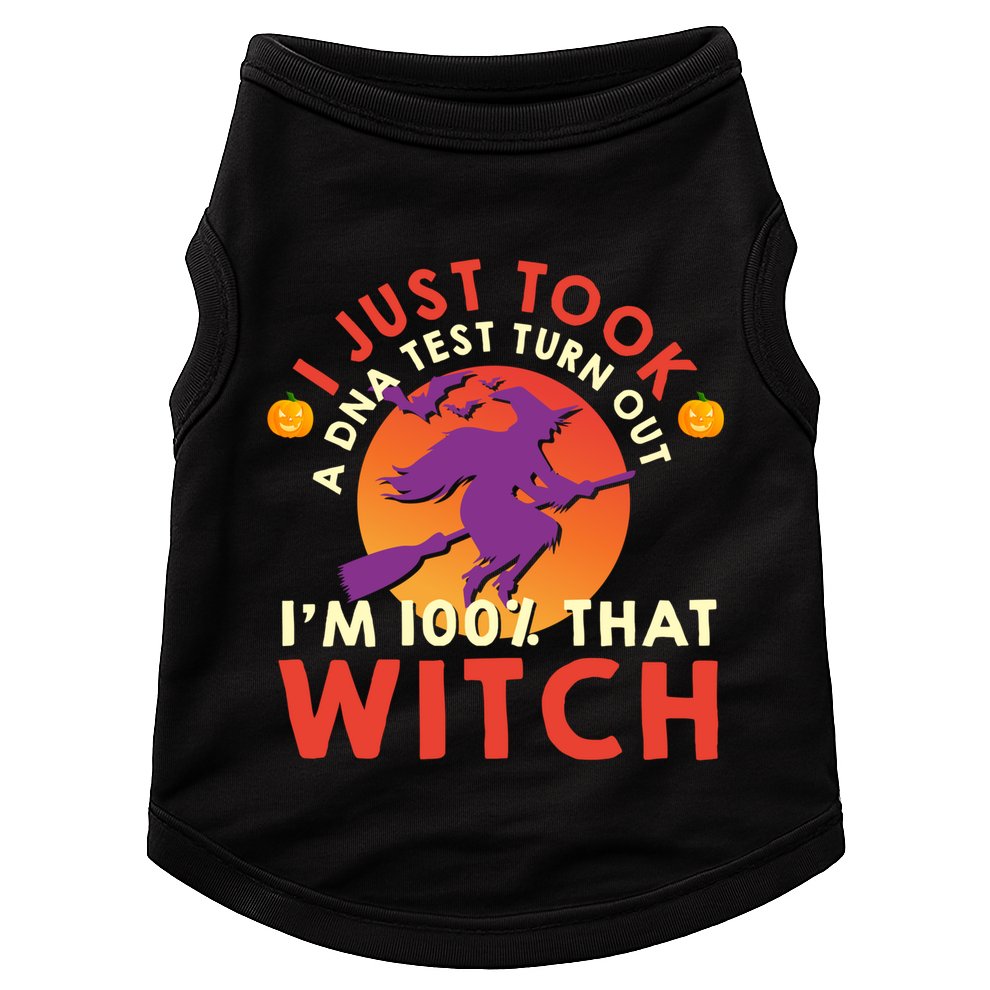 I Just Took A Dna Test Turns Out Im 100 Percent That Witch Meaningful Gift Doggie Tank
