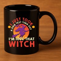 I Just Took A Dna Test Turns Out Im 100 Percent That Witch Meaningful Gift 11oz C Handle Ceramic Mug