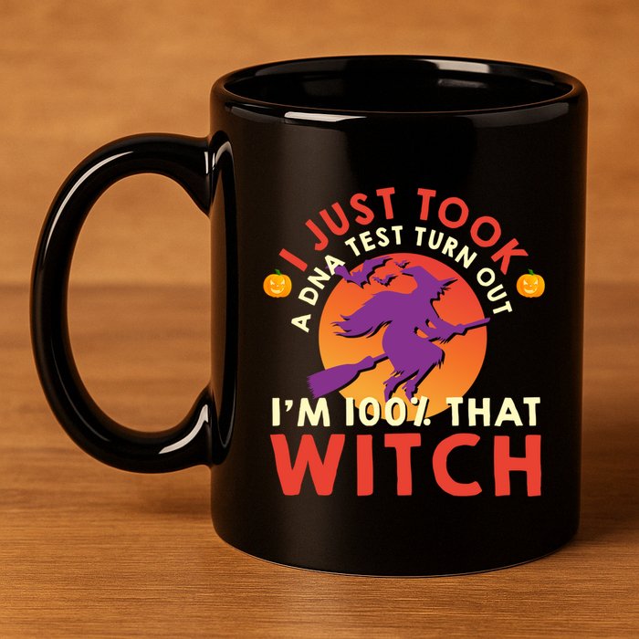 I Just Took A Dna Test Turns Out Im 100 Percent That Witch Meaningful Gift 11oz C Handle Ceramic Mug