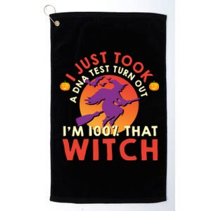 I Just Took A Dna Test Turns Out Im 100 Percent That Witch Meaningful Gift Platinum Collection Golf Towel