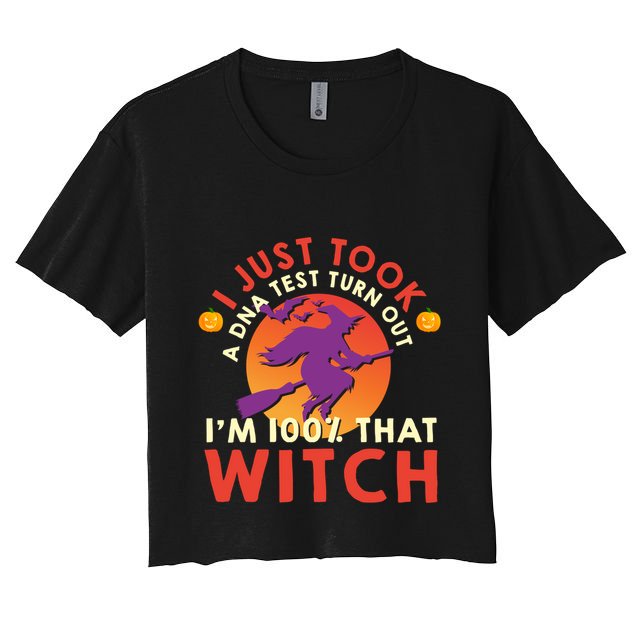 I Just Took A Dna Test Turns Out Im 100 Percent That Witch Meaningful Gift Crop Top