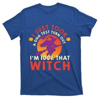 I Just Took A Dna Test Turns Out Im 100 Percent That Witch Meaningful Gift T-Shirt