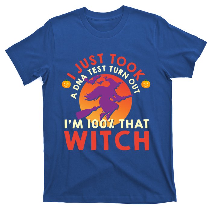 I Just Took A Dna Test Turns Out Im 100 Percent That Witch Meaningful Gift T-Shirt