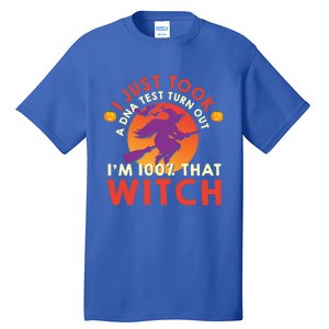 I Just Took A Dna Test Turns Out Im 100 Percent That Witch Meaningful Gift Tall T-Shirt