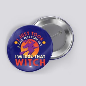 I Just Took A Dna Test Turns Out Im 100 Percent That Witch Meaningful Gift Button