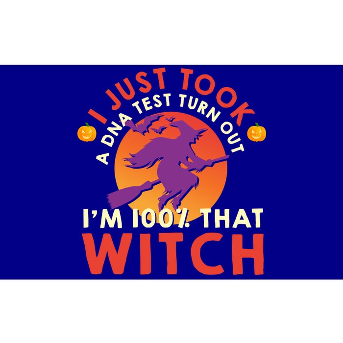 I Just Took A Dna Test Turns Out Im 100 Percent That Witch Meaningful Gift Bumper Sticker