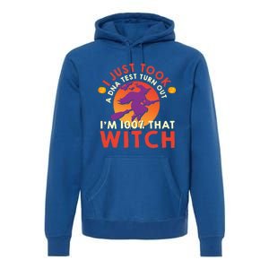 I Just Took A Dna Test Turns Out Im 100 Percent That Witch Meaningful Gift Premium Hoodie