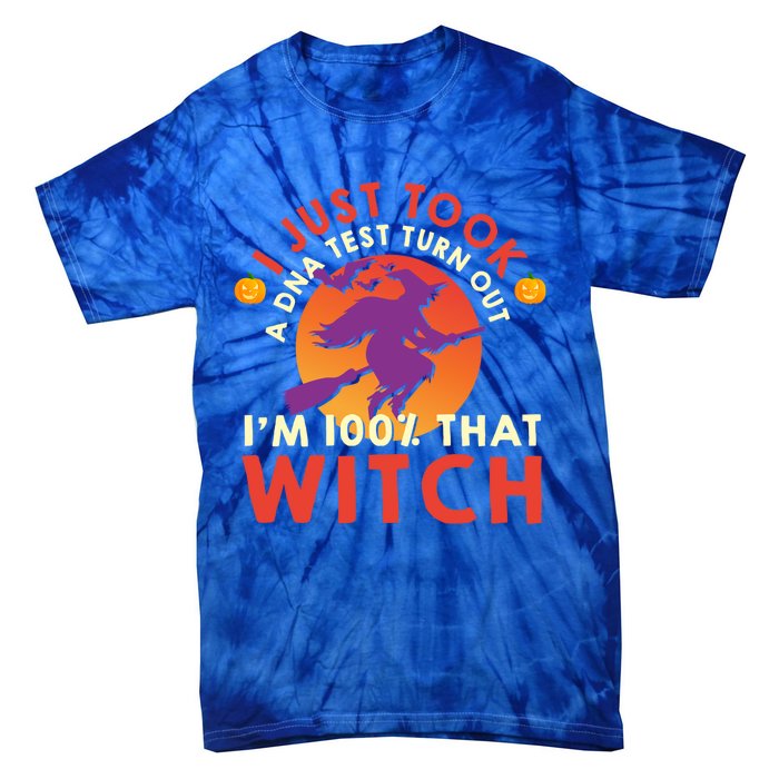 I Just Took A Dna Test Turns Out Im 100 Percent That Witch Meaningful Gift Tie-Dye T-Shirt