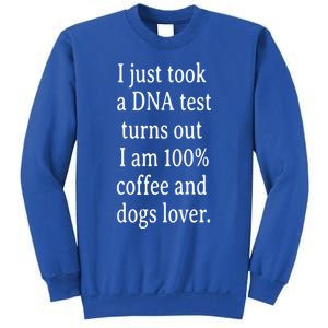 I Just Took A Dna Test Turns Out I Am Coffee And Dogs Lover Gift Sweatshirt