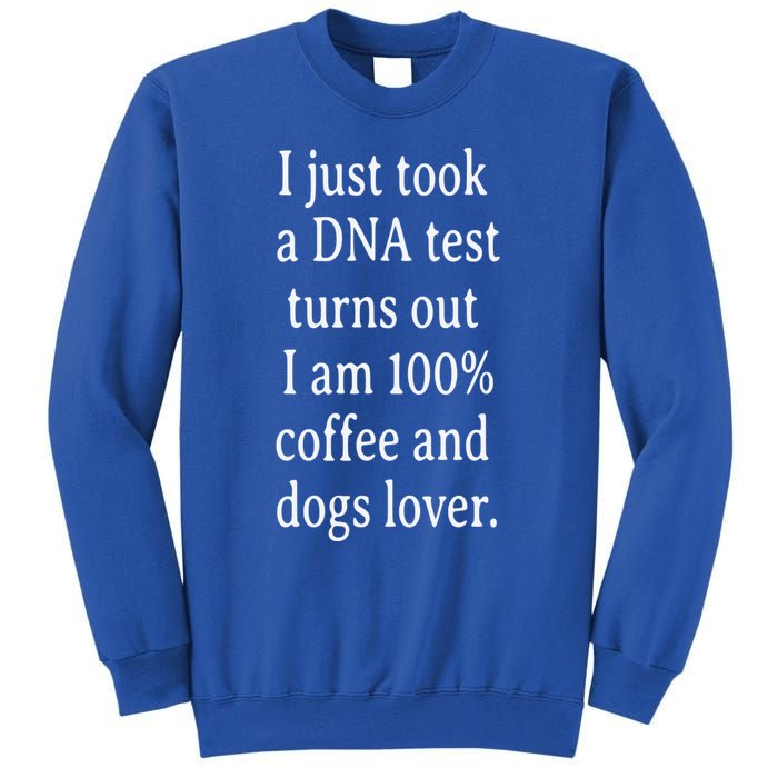 I Just Took A Dna Test Turns Out I Am Coffee And Dogs Lover Gift Sweatshirt