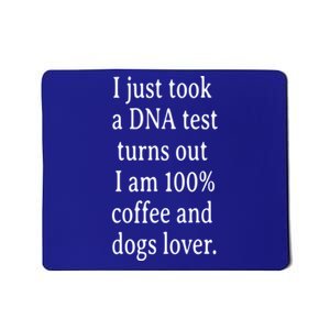 I Just Took A Dna Test Turns Out I Am Coffee And Dogs Lover Gift Mousepad