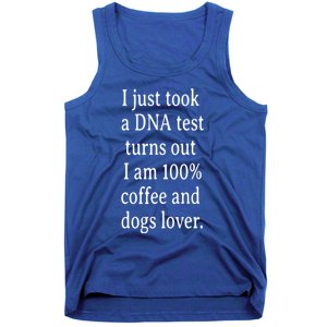 I Just Took A Dna Test Turns Out I Am Coffee And Dogs Lover Gift Tank Top