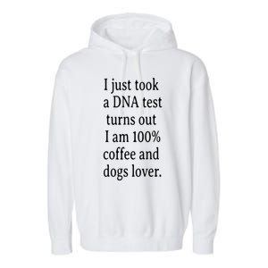 I Just Took A Dna Test Turns Out I Am Coffee And Dogs Lover Gift Garment-Dyed Fleece Hoodie