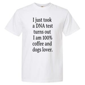 I Just Took A Dna Test Turns Out I Am Coffee And Dogs Lover Gift Garment-Dyed Heavyweight T-Shirt