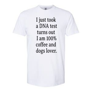 I Just Took A Dna Test Turns Out I Am Coffee And Dogs Lover Gift Softstyle CVC T-Shirt