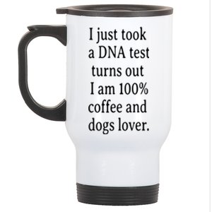 I Just Took A Dna Test Turns Out I Am Coffee And Dogs Lover Gift Stainless Steel Travel Mug