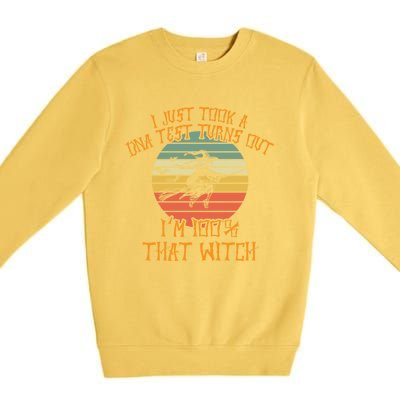 I Just Took A Dna Test Turns Out Im 100 Percent That Witch Gift Premium Crewneck Sweatshirt