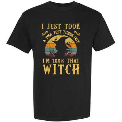 I Just Took A Dna Test Turns Out I’m 100 Percent That Witch Garment-Dyed Heavyweight T-Shirt