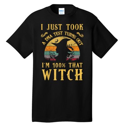 I Just Took A Dna Test Turns Out I’m 100 Percent That Witch Tall T-Shirt