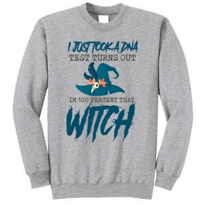 I Just Took A Dna Test Turns Out Im 100% That Witch Cool Gift Tall Sweatshirt