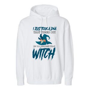 I Just Took A Dna Test Turns Out Im 100% That Witch Cool Gift Garment-Dyed Fleece Hoodie