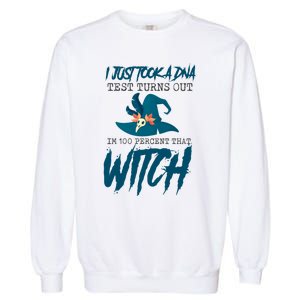 I Just Took A Dna Test Turns Out Im 100% That Witch Cool Gift Garment-Dyed Sweatshirt