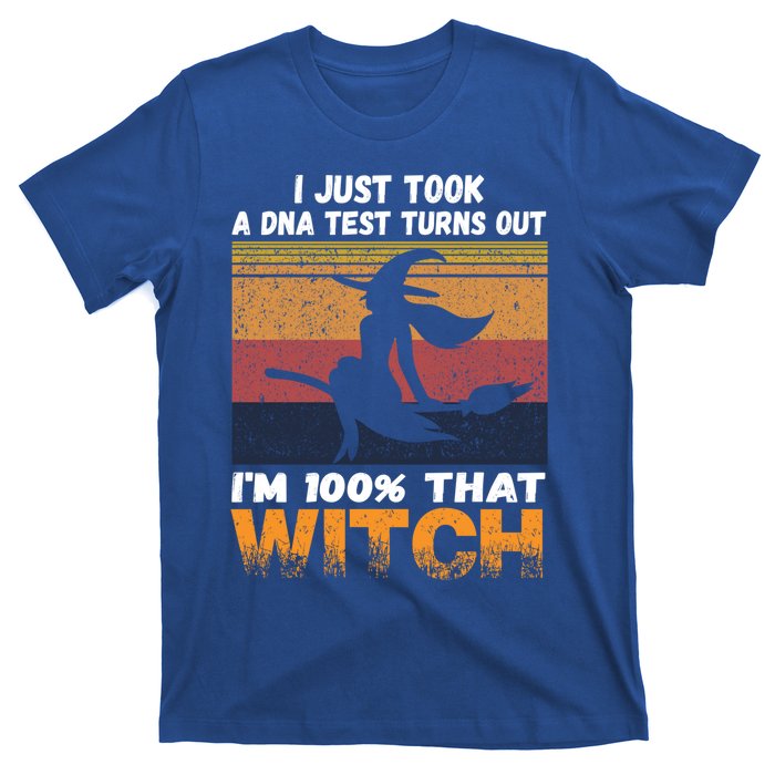 I Just Took A Dna Test Turns Out Im % That Witch Halloween Meaningful Gift T-Shirt