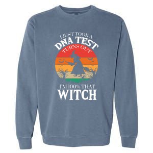 I Just Took A Dna Test Turns Out Im 100% That Witch Meaningful Gift Garment-Dyed Sweatshirt