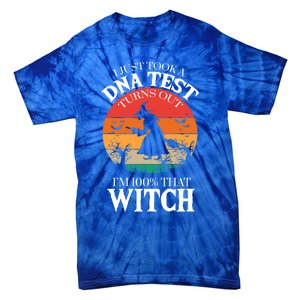 I Just Took A Dna Test Turns Out Im 100% That Witch Meaningful Gift Tie-Dye T-Shirt